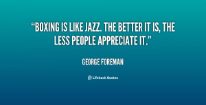 quote-George-Foreman-boxing-is-like-jazz-the-better-it-86021.png