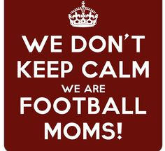 Football moms unite! We can't keep calm we are football moms! More