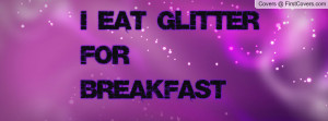 Glitter Quotes I Eat For Breakfast