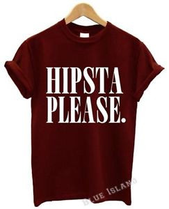 HIPSTA-PLEASE-T-SHIRT-FUNNY-SWAG-DOPE-TREND-TUMBLR-QUOTES-UNISEX-CRAZY ...