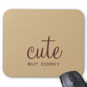 Cute But Dorky Mousepad