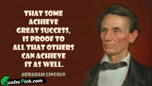 ... Some Achieve Great Success Quote by Abraham Lincoln @ Quotespick.com