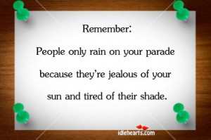 : People Only Rain On Your Parade Because…, Jealous, People, Rain ...
