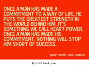 Once A Man Has Made A Commitment To A Way Of Life, He Puts The ...