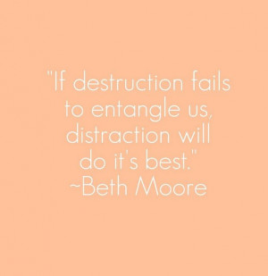 Distraction – Beth Moore quote