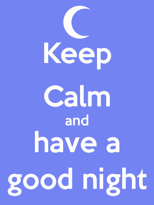 Keep Calm and have a good night