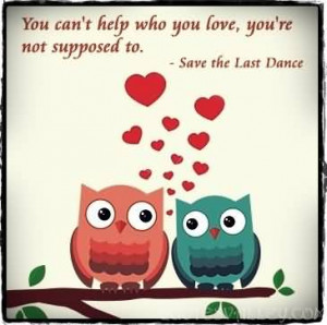 You Can’t Help Who You Love, You’re Not Supposed To.