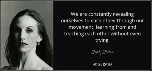 ... through our movement; learning from and teaching each other without