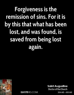 Forgiveness is the remission of sins. For it is by this that what has ...