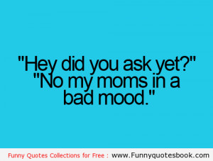 funnyquotesbook.comWhen your mom is in a bad mood - Funny Quotes