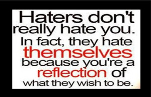 Savvy “Quote” : Hater’s Don’t Really Hate You…