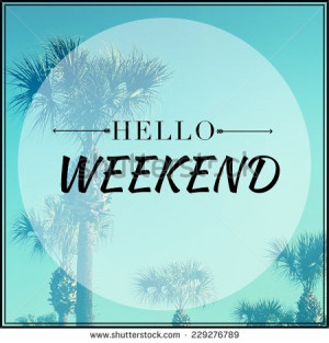 Inspirational Typographic Quote - Hello weekend - stock photo