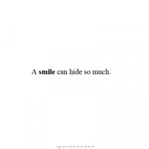 smile can hide so much.