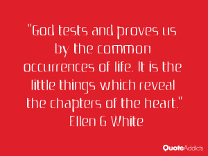 God tests and proves us by the common occurrences of life. It is the ...