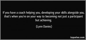 If you have a coach helping you, developing your skills alongside you ...