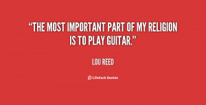 The most important part of my religion is to play guitar.”