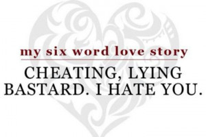 cheaters and liars sayings Cheating Lying Bastard I hate you