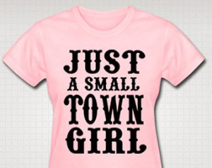 Just A Small Town Girl T Sh irt Screen Print Sweet Southern Sayings ...