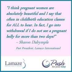 Pregnant women are absolutely beautiful! #Lamaze #PushForYourBaby More