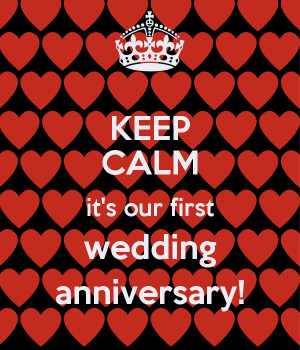 KEEP CALM it's our first wedding anniversary! - KEEP CALM AND CARRY ON ...