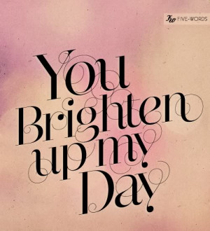 youbrightenmydayfivewordsau