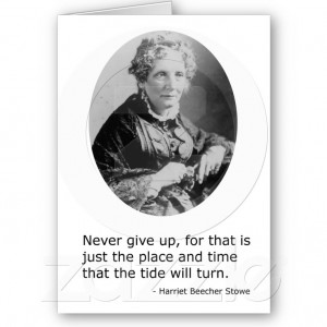 Harriet Beecher Stowe -- Never Give Up