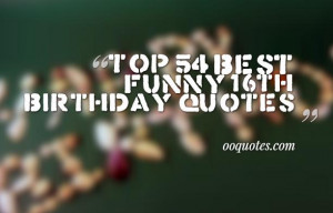 funny 16th birthday quotes,16th Birthday Messages, Wishes, and Poems ...