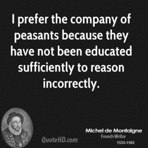 prefer the company of peasants because they have not been educated ...