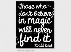 Believe in Magic Roald Dahl quote print You Choose by twenty3stars, $ ...
