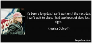 It's been a long day. I can't wait until the next day. I can't wait to ...