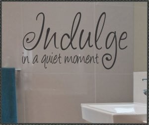 Vinyl Wall Quote Indulge in a quiet Moment