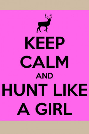 Keep calm and hunt like a girl: Hunt'S Fools, Deer Hunt'S, Hunt'S ...