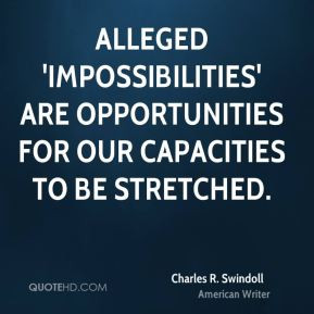 Charles R. Swindoll - Alleged 'impossibilities' are opportunities for ...