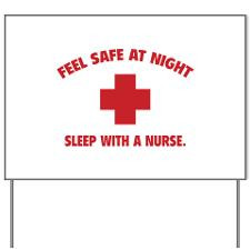 Feel safe at night - Sleep with a nurse Yard Sign for