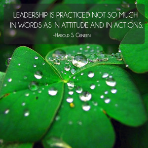 Leadership is practiced not so much in words as in attitude and in ...