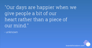 days are happier when we give people a bit of our heart rather than ...