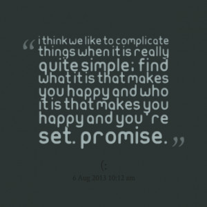 Quotes Picture: i think we like to complicate things when it is really ...
