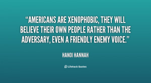 Americans are xenophobic, they will believe their own people rather ...