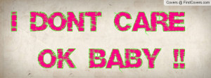 Don't Care Ok Baby Profile Facebook Covers
