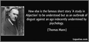 ... disgust against an age indecently undermined by psychology. - Thomas