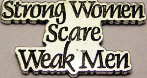 Strong Woman scare weak men