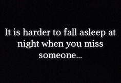 ... harder to fall asleep at night when you miss someone... #quote #truth