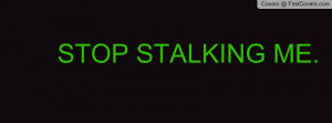 Stop stalking me Profile Facebook Covers