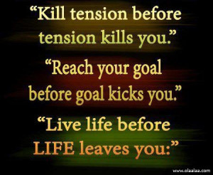 ... Kicks You.” ”Live Life Before Life Leaves You.” ~ Life Quote