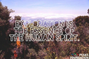 Exploration is the essence of the human spirit. #nature #quotes # ...