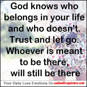God knows who belongs in your life and who doesn’t.