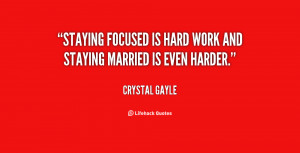 Staying focused is hard work and staying married is even harder.”