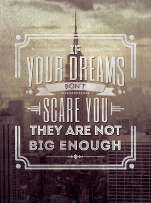 If Your Dreams Do Not Scare You, They Are Not Big Enough Art Print