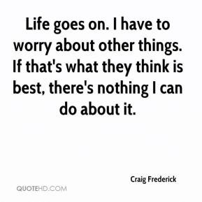 If that 39 s what they think is best there 39 s nothing I can do about ...