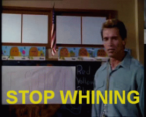 Tags: kindergarten cop , stop whining , arnold , whining
